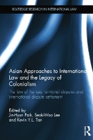 Book Cover for Asian Approaches to International Law and the Legacy of Colonialism by Jin-Hyun (Seoul National University, Korea) Paik