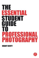 Book Cover for The Essential Student Guide to Professional Photography by Grant Scott