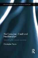 Book Cover for The Consumer, Credit and Neoliberalism by Christopher Payne