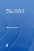 Book Cover for Medieval Monstrosity and the Female Body by Sarah Alison Miller