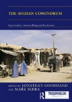 Book Cover for The Afghan Conundrum: intervention, statebuilding and resistance by Jonathan Goodhand