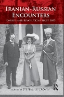 Book Cover for Iranian-Russian Encounters by Stephanie University of Oxford, UK Cronin