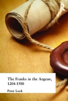 Book Cover for The Franks in the Aegean by Peter (University of Leeds, UK) Lock
