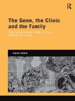 Book Cover for The Gene, the Clinic, and the Family by Joanna (Cardiff University, Wales, UK Cardiff University, Wales, UK Cardiff University, Wales, UK University of Wales, Latimer