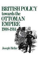 Book Cover for British Policy Towards the Ottoman Empire 1908-1914 by Joseph Heller