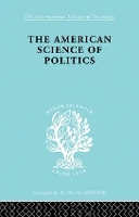 Book Cover for The American Science of Politics by Bernard Crick