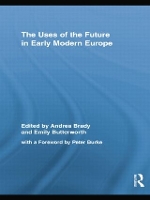 Book Cover for The Uses of the Future in Early Modern Europe by Andrea Brady