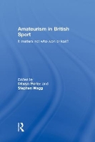 Book Cover for Amateurism in British Sport by Dilwyn Porter