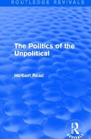 Book Cover for The Politics of the Unpolitical by Herbert Read