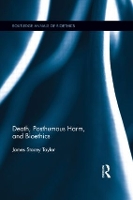 Book Cover for Death, Posthumous Harm, and Bioethics by James Stacey Taylor