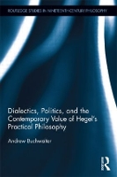 Book Cover for Dialectics, Politics, and the Contemporary Value of Hegel's Practical Philosophy by Andrew Buchwalter