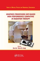 Book Cover for Graphics Processing Unit-Based High Performance Computing in Radiation Therapy by Xun University of Texas Southwestern Medical Center, Dallas, USA Jia