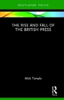 Book Cover for The Rise and Fall of the British Press by Mick Temple