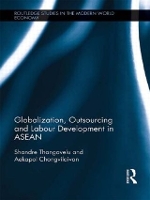 Book Cover for Globalization, Outsourcing and Labour Development in ASEAN by Shandre Thangavelu, Aekapol Chongvilaivan