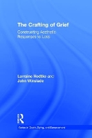 Book Cover for The Crafting of Grief by Lorraine California State University, San Bernardino, USA Hedtke, John California State University, San Bernardino Winslade