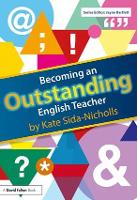 Book Cover for Becoming an Outstanding English Teacher by Kate (programme leader for a teacher training course, UK) Sida-Nicholls