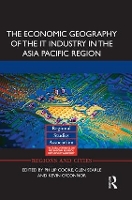 Book Cover for The Economic Geography of the IT Industry in the Asia Pacific Region by Philip Cooke