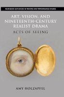 Book Cover for Art, Vision, and Nineteenth-Century Realist Drama by Amy Holzapfel