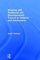 Book Cover for Working with Relational and Developmental Trauma in Children and Adolescents by Karen Treisman