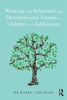 Book Cover for Working with Relational and Developmental Trauma in Children and Adolescents by Karen Treisman