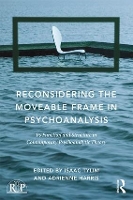 Book Cover for Reconsidering the Moveable Frame in Psychoanalysis by Isaac (Institute for Psychoanalytic Training and Research (IPTAR) and New York University Postdoctoral Program in Psycho Tylim