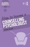 Book Cover for How to Become a Counselling Psychologist by Elaine (Regent's School of Psychotherapy and Psychology, Regent's University London, UK) Kasket