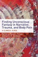 Book Cover for Finding Unconscious Fantasy in Narrative, Trauma, and Body Pain by Paula L. Ellman