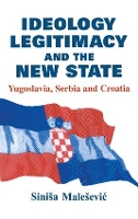 Book Cover for Ideology, Legitimacy and the New State by Sinisa Malesevic