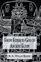 Book Cover for From Fetish To God Ancient Egypt by E.A. Wallis Budge