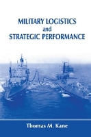 Book Cover for Military Logistics and Strategic Performance by Thomas M. Kane