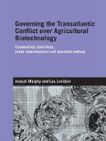 Book Cover for Governing the Transatlantic Conflict over Agricultural Biotechnology by Joseph Murphy, Les Levidow