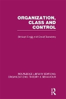 Book Cover for Organization, Class and Control (RLE: Organizations) by Stewart (University of Technology Sydney, Australia) Clegg, David Dunkerley