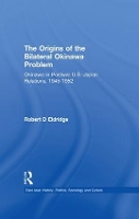 Book Cover for The Origins of the Bilateral Okinawa Problem by Robert D Eldridge