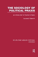 Book Cover for The Sociology of Political Praxis (RLE: Gramsci) by Leonardo Salamini