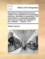 Book Cover for Anecdotes of Distinguished Persons, Chiefly of the Present and Two Preceding Centuries. Illustrated by Engravings. the Fourth Edition Considerably Enlarged, and Newly Arranged and Digested. in Four Vo by William Seward