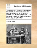 Book Cover for The Analogy of Religion, Natural and Revealed, to the Constitution and Course of Nature. to Which Are Added, Two Brief Dissertations I. on Personal Identity II. on the Nature of Virtue. by Joseph Butl by Joseph Butler
