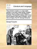 Book Cover for The Constant Couple Or, a Trip to the Jubilee. a Comedy. Acted at the Theatre-Royal in Drury-Lane, by His Majesty's Servants. the Seventh Edition; With a New Scene Added to the Part of Wildair; And a  by George Farquhar