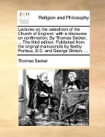 Book Cover for Lectures on the Catechism of the Church of England With a Discourse on Confirmation. by Thomas Secker, ... the Third Edition. Published from the Original Manuscripts by Beilby Porteus, D.D. and George by Thomas Secker