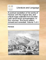 Book Cover for A Poetical Translation of the Works of Horace With the Original Text, and Critical Notes Collected from His Best Latin and French Commentators. in Four Volumes. the Fourth Edition, Revised and Correct by Horace