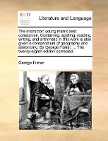 Book Cover for The Instructor Young Man's Best Companion. Containing, Spelling, Reading, Writing, and Arithmetic in This Work Is Also Given a Compendium of Geography and Astronomy; By George Fisher, ... the Twenty-E by George Fisher