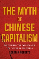 Book Cover for The Myth of Chinese Capitalism by Dexter Roberts