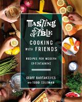 Book Cover for Tasting Table Cooking with Friends by Geoff Bartakovics