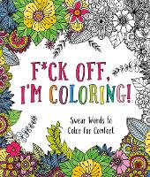 Book Cover for F*ck Off, I'm Coloring! by Caitlin Peterson