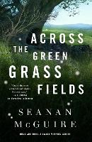 Book Cover for Across The Green Grass Fields by Seanan McGuire