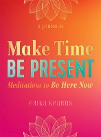 Book Cover for Make Time, Be Present by Erika Kearns