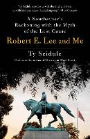 Book Cover for Robert E. Lee and Me by Ty Seidule