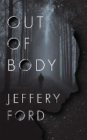 Book Cover for Out of Body by Jeffrey Ford