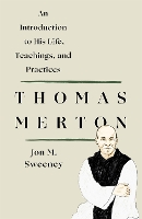 Book Cover for Thomas Merton: An Introduction to His Life, Teachings, and Practices by Jon M. Sweeney