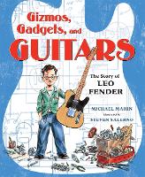 Book Cover for Gizmos, Gadgets, and Guitars: The Story of Leo Fender by Michael Mahin