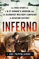 Book Cover for Inferno: The True Story of a B-17 Gunner's Heroism and the Bloodiest Military Campaign in Aviation History by Joe Pappalardo